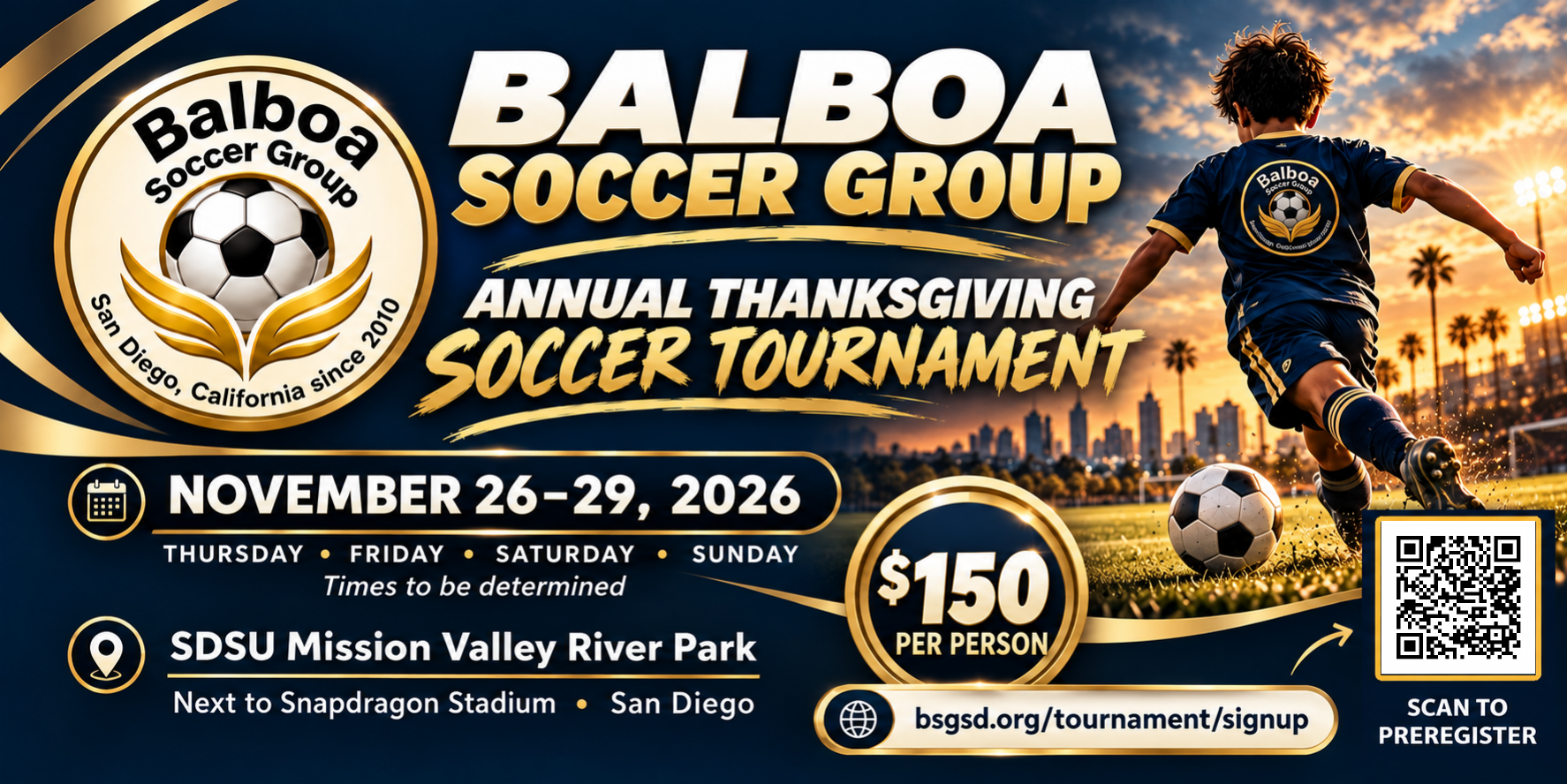 BSG Thanksgiving Soccer Tournament, November 26–29, 2026, at SDSU Mission Valley River Park. Times to be determined. Entry fee $150 per person. Scan to preregister.